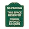 Signmission No Parking This Space Reserved Towing Enforced 24 Hours Heavy-Gauge Alum, 24" x 18", G-1824-23653 A-DES-G-1824-23653 - alternate 1